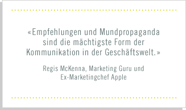 «Empfehlungen und Mundpropaganda sind die mächtigste Form der Kommunikation in der Geschäftswelt.»